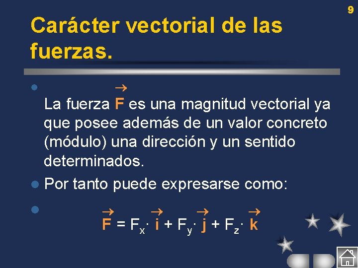 Carácter vectorial de las fuerzas. l La fuerza F es una magnitud vectorial ya