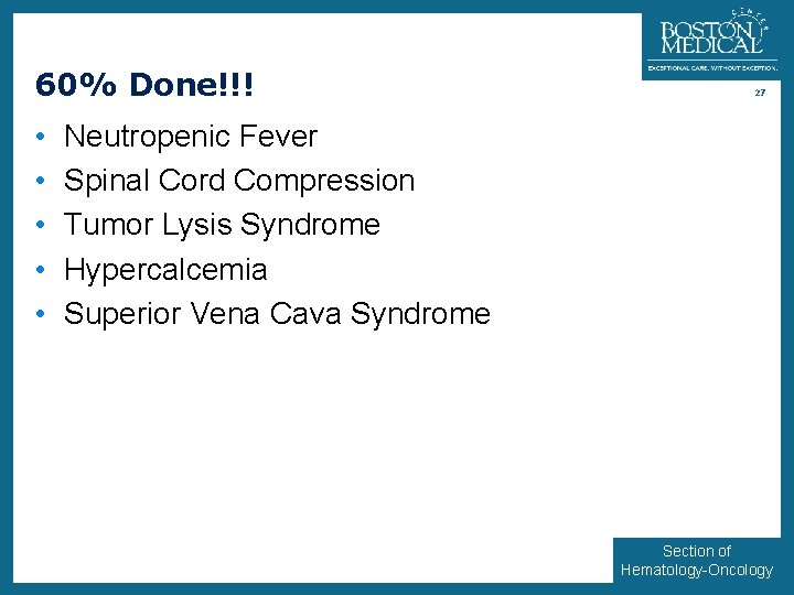 60% Done!!! • • • 27 Neutropenic Fever Spinal Cord Compression Tumor Lysis Syndrome