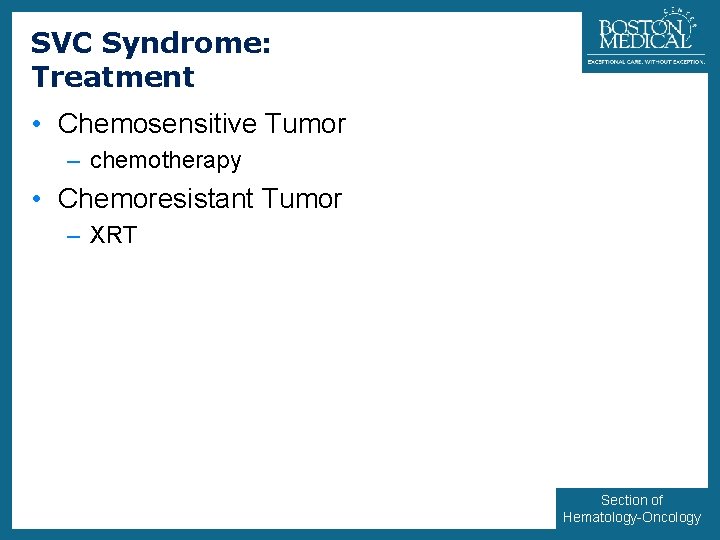 SVC Syndrome: Treatment 37 • Chemosensitive Tumor – chemotherapy • Chemoresistant Tumor – XRT