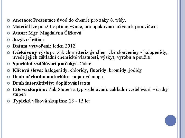  Anotace: Prezentace úvod do chemie pro žáky 8. třídy. Materiál lze použít v