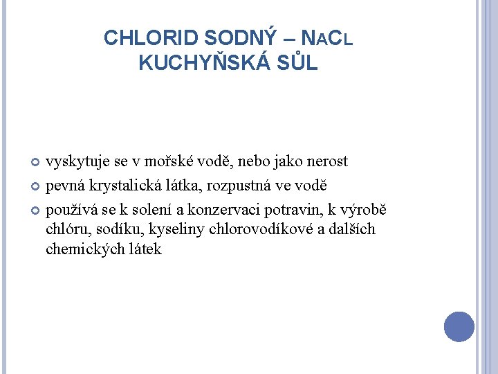CHLORID SODNÝ – NACL KUCHYŇSKÁ SŮL vyskytuje se v mořské vodě, nebo jako nerost CHLORID SODNÝ – NACL KUCHYŇSKÁ SŮL vyskytuje se v mořské vodě, nebo jako nerost