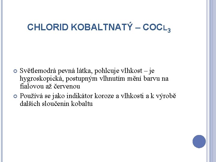 CHLORID KOBALTNATÝ – COCL 3 Světlemodrá pevná látka, pohlcuje vlhkost – je hygroskopická, postupným CHLORID KOBALTNATÝ – COCL 3 Světlemodrá pevná látka, pohlcuje vlhkost – je hygroskopická, postupným