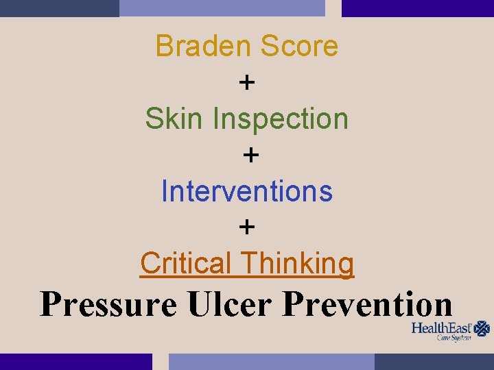 Braden Score + Skin Inspection + Interventions + Critical Thinking Pressure Ulcer Prevention 