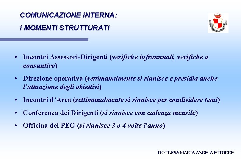 COMUNICAZIONE INTERNA: I MOMENTI STRUTTURATI • Incontri Assessori-Dirigenti (verifiche infrannuali, verifiche a consuntivo) •