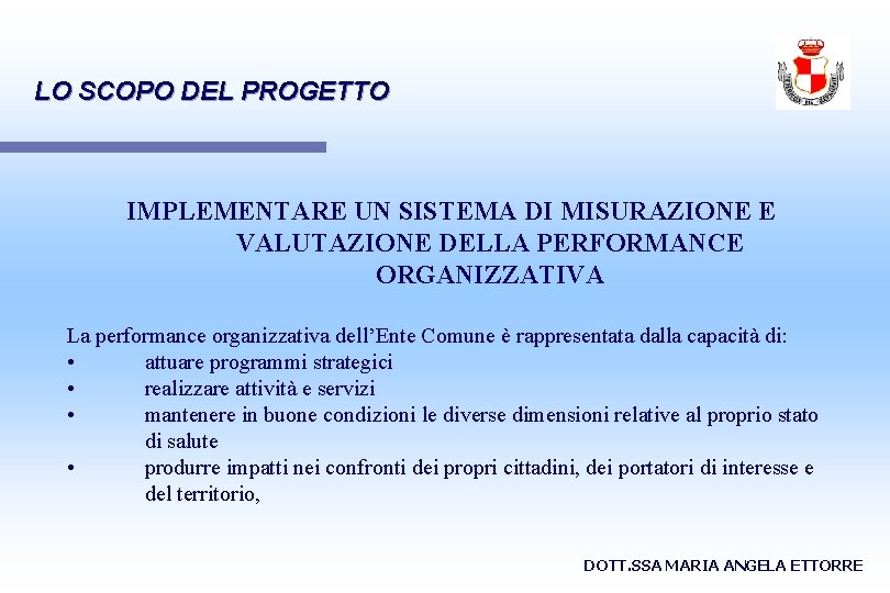 LO SCOPO DEL PROGETTO IMPLEMENTARE UN SISTEMA DI MISURAZIONE E VALUTAZIONE DELLA PERFORMANCE ORGANIZZATIVA