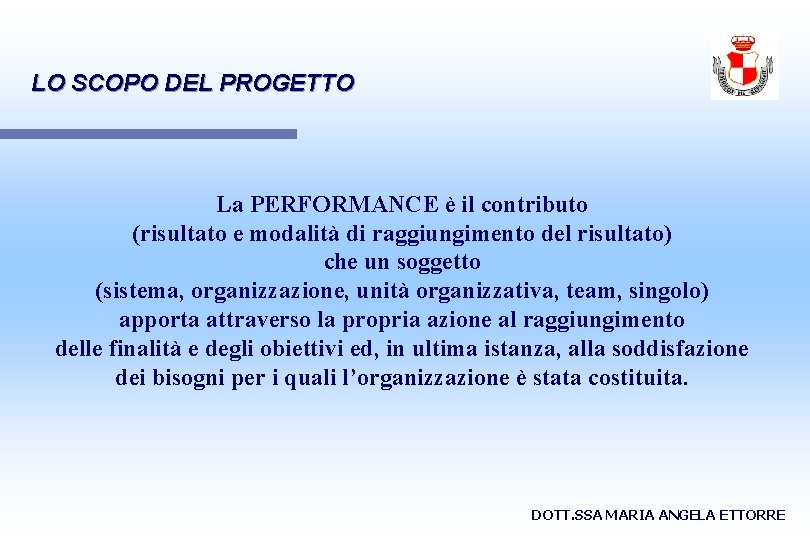 LO SCOPO DEL PROGETTO La PERFORMANCE è il contributo (risultato e modalità di raggiungimento