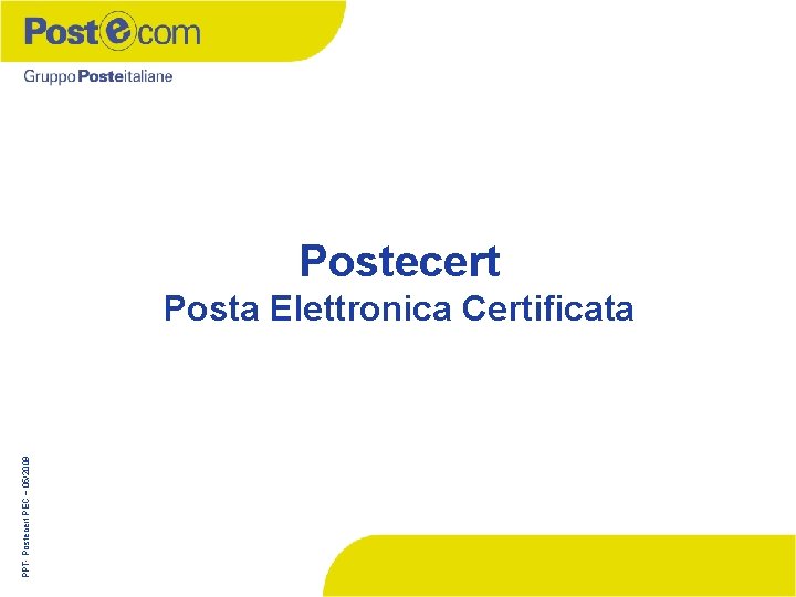 Postecert PPT- Postecert PEC – 05/2009 Posta Elettronica Certificata 