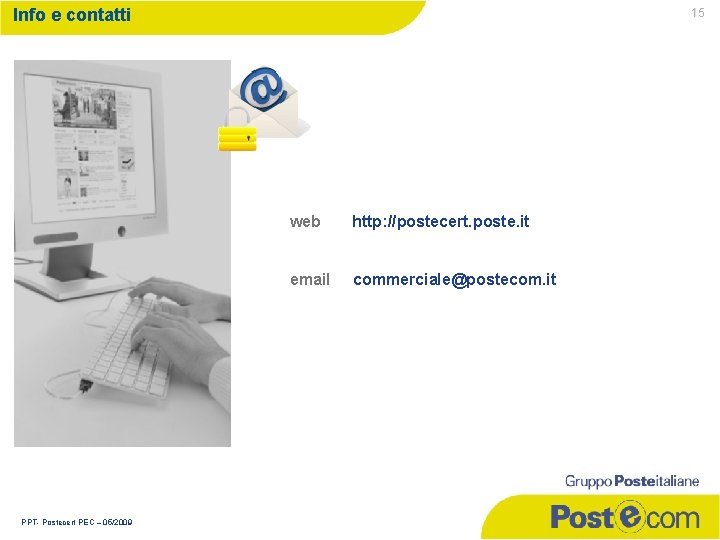 Info e contatti PPT- Postecert PEC – 05/2009 15 web http: //postecert. poste. it