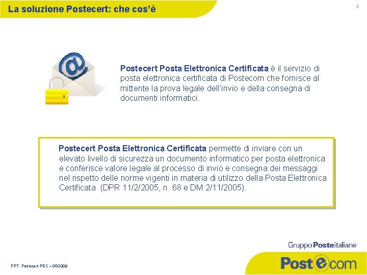 La soluzione Postecert: che cos’è Postecert Posta Elettronica Certificata è il servizio di posta