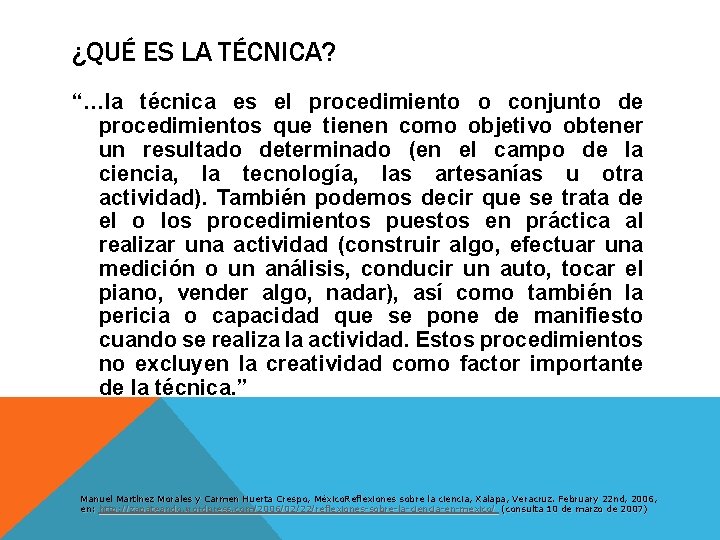 ¿QUÉ ES LA TÉCNICA? “…la técnica es el procedimiento o conjunto de procedimientos que