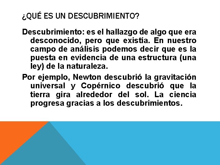 ¿QUÉ ES UN DESCUBRIMIENTO? Descubrimiento: es el hallazgo de algo que era desconocido, pero