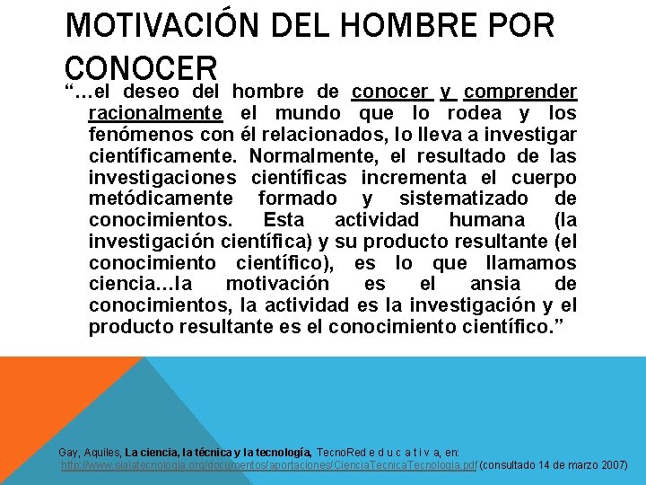 MOTIVACIÓN DEL HOMBRE POR CONOCER “…el deseo del hombre de conocer y comprender racionalmente