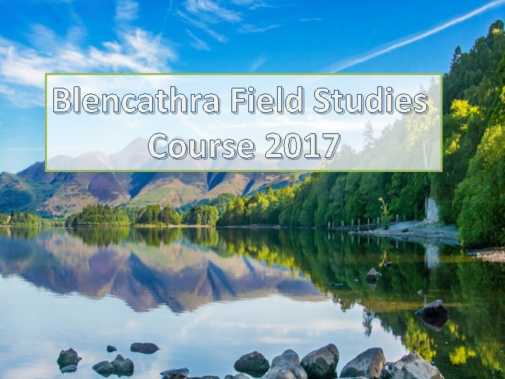 Blencathra Field Studies Course 2017 