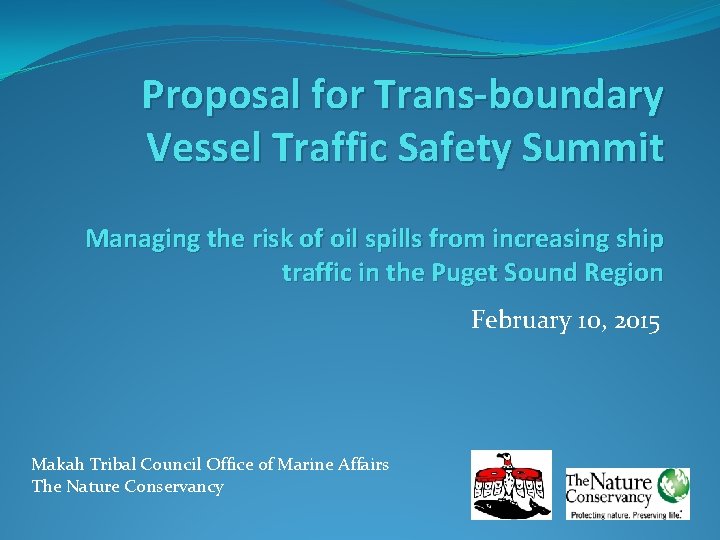 Proposal for Trans-boundary Vessel Traffic Safety Summit Managing the risk of oil spills from