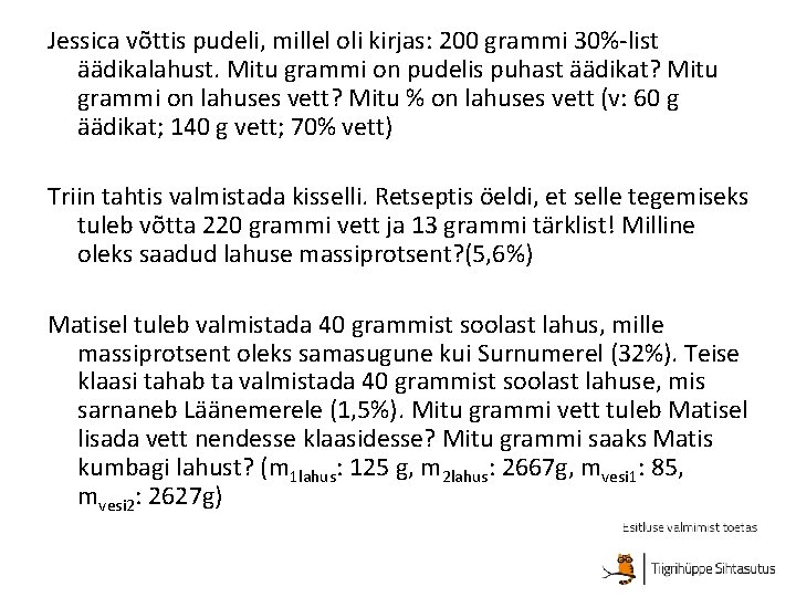 Jessica võttis pudeli, millel oli kirjas: 200 grammi 30%-list äädikalahust. Mitu grammi on pudelis