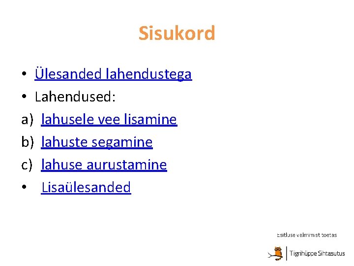 Sisukord • Ülesanded lahendustega • Lahendused: a) lahusele vee lisamine b) lahuste segamine c)