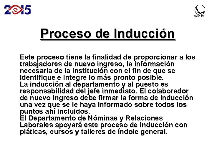 Proceso de Inducción Este proceso tiene la finalidad de proporcionar a los trabajadores de