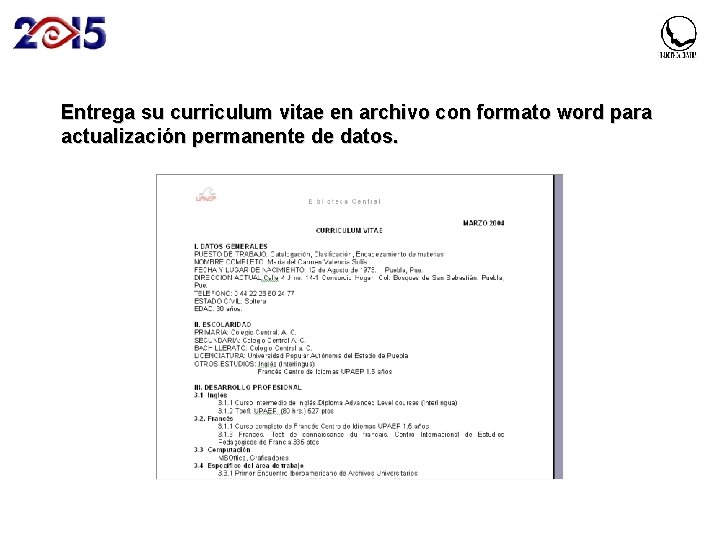 Entrega su curriculum vitae en archivo con formato word para actualización permanente de datos.