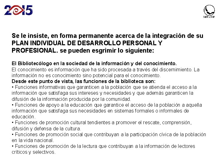Se le insiste, en forma permanente acerca de la integración de su PLAN INDIVIDUAL