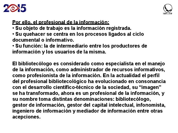 Por ello, el profesional de la información: • Su objeto de trabajo es la