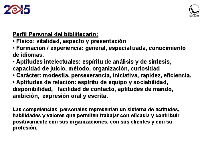Perfil Personal del bibliitecario: • Físico: vitalidad, aspecto y presentación • Formación / experiencia: