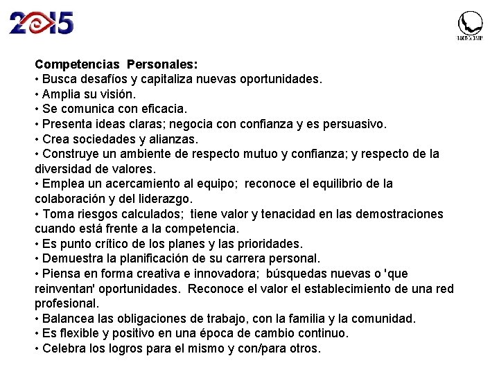 Competencias Personales: • Busca desafíos y capitaliza nuevas oportunidades. • Amplia su visión. •