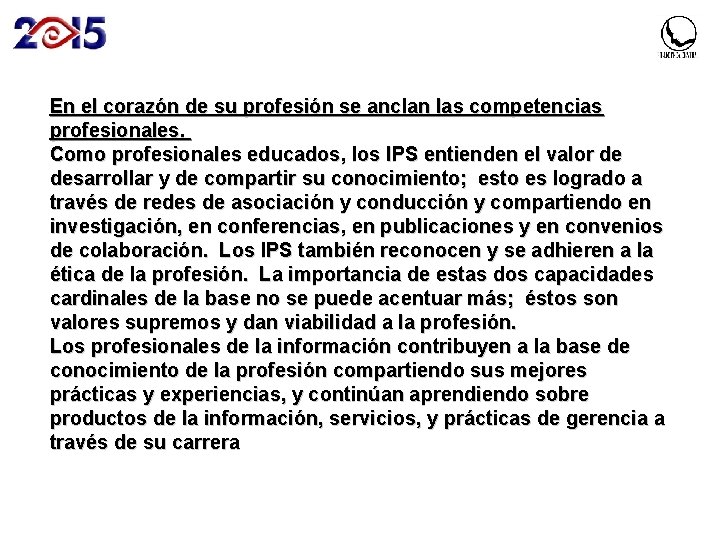 En el corazón de su profesión se anclan las competencias profesionales. Como profesionales educados,