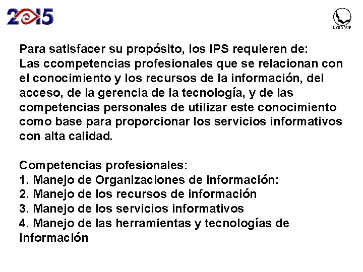 Para satisfacer su propósito, los IPS requieren de: Las ccompetencias profesionales que se relacionan