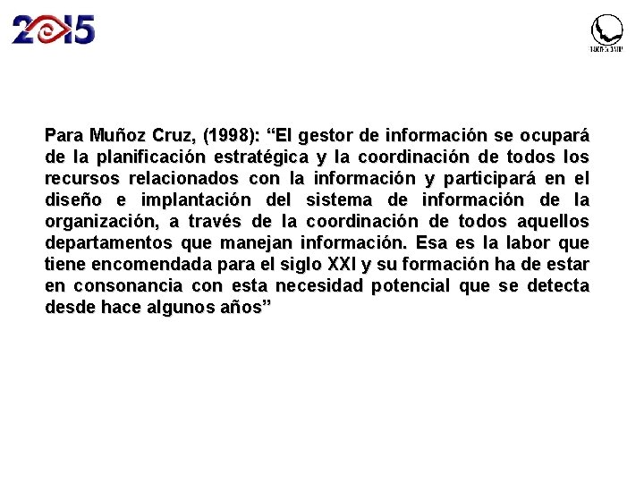 Para Muñoz Cruz, (1998): “El gestor de información se ocupará de la planificación estratégica