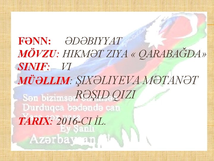 FƏNN: ƏDƏBIYYAT MÖVZU: HIKMƏT ZIYA « QARABAĞDA» SINIF: VI MÜƏLLIM: MÜƏLLIM ŞIXƏLIYEVA MƏTANƏT RƏŞID