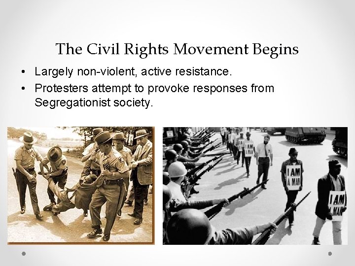 The Civil Rights Movement Begins • Largely non-violent, active resistance. • Protesters attempt to