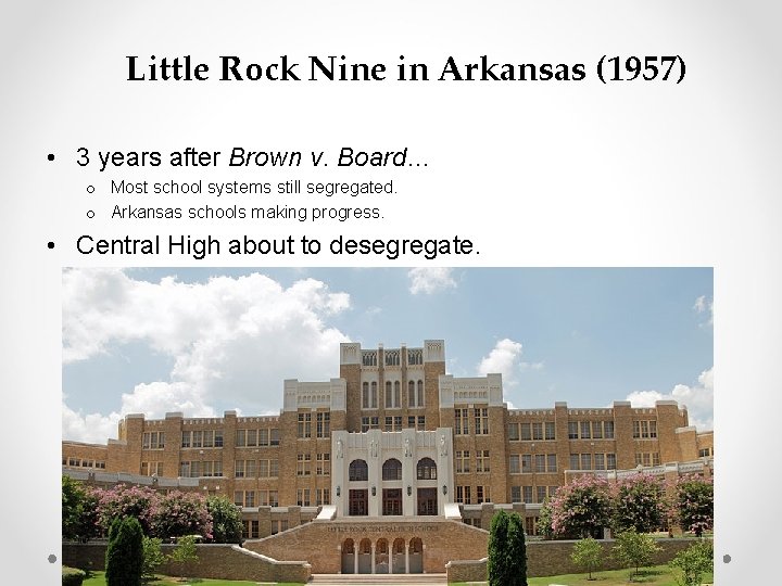 Little Rock Nine in Arkansas (1957) • 3 years after Brown v. Board… o