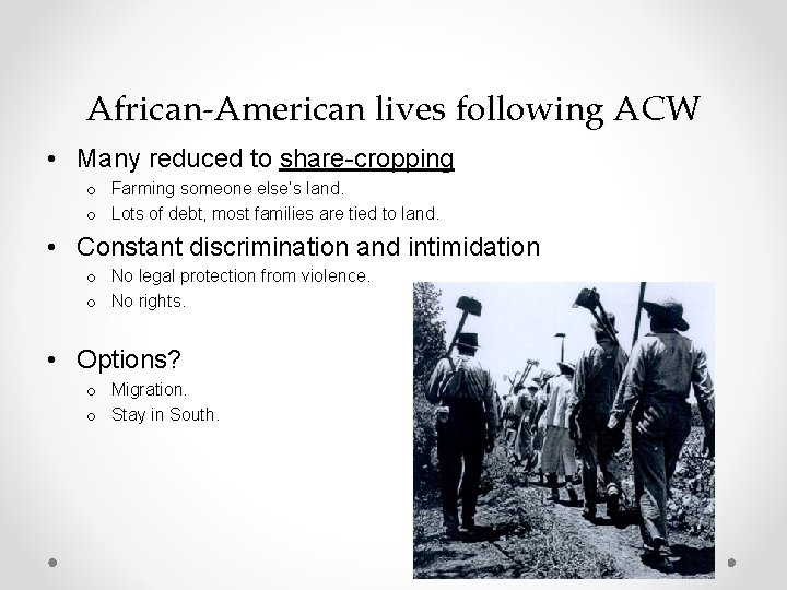 African-American lives following ACW • Many reduced to share-cropping o Farming someone else’s land.