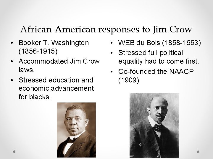 African-American responses to Jim Crow • Booker T. Washington (1856 -1915) • Accommodated Jim