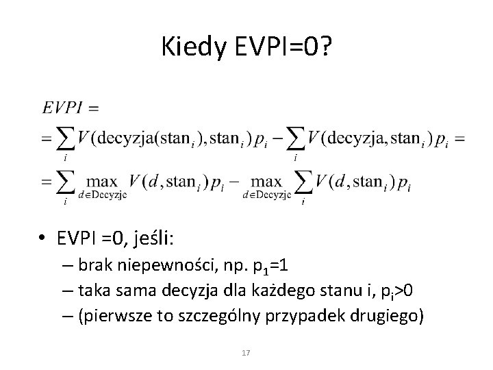 Kiedy EVPI=0? • EVPI =0, jeśli: – brak niepewności, np. p 1=1 – taka