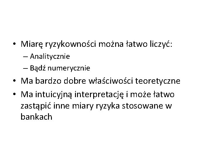  • Miarę ryzykowności można łatwo liczyć: – Analitycznie – Bądź numerycznie • Ma