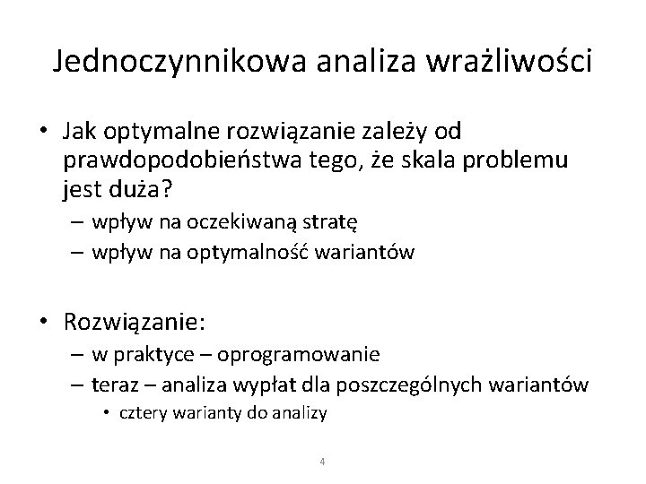 Jednoczynnikowa analiza wrażliwości • Jak optymalne rozwiązanie zależy od prawdopodobieństwa tego, że skala problemu