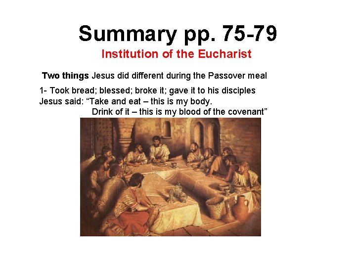 Summary pp. 75 -79 Institution of the Eucharist Two things Jesus did different during