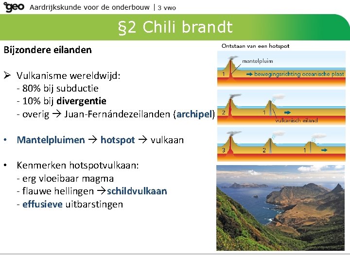 § 2 Chili brandt Bijzondere eilanden Ø Vulkanisme wereldwijd: - 80% bij subductie -