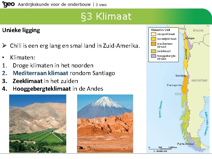 § 3 Klimaat Unieke ligging Ø Chili is een erg lang en smal land