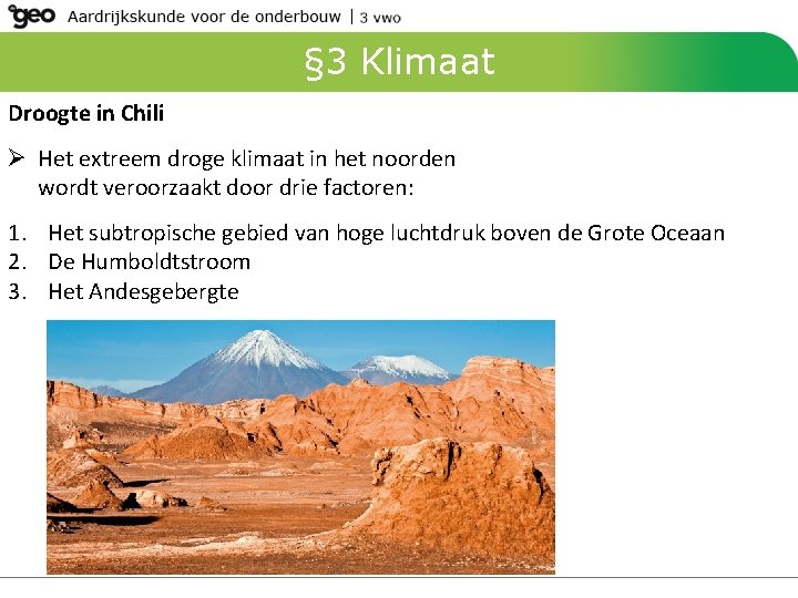 § 3 Klimaat Droogte in Chili Ø Het extreem droge klimaat in het noorden