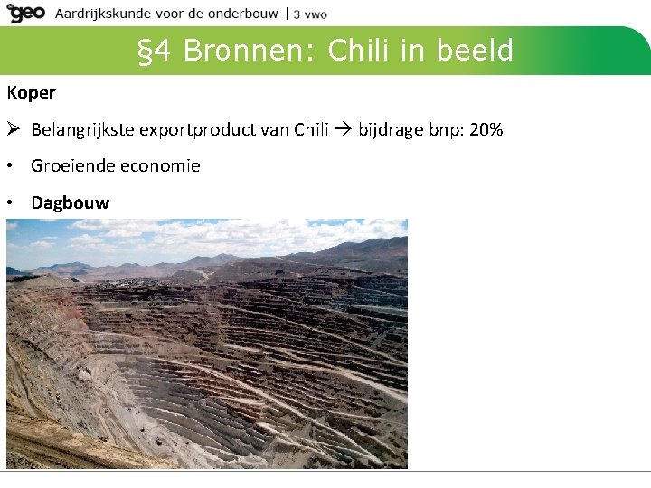 § 4 Bronnen: Chili in beeld Koper Ø Belangrijkste exportproduct van Chili bijdrage bnp: