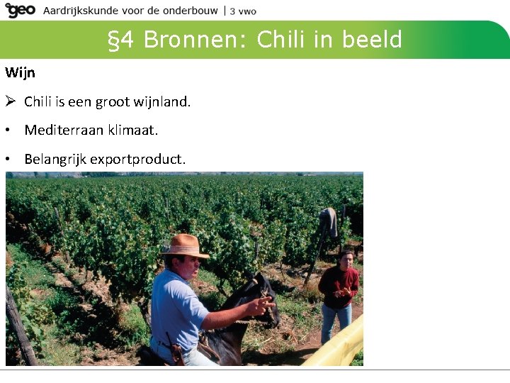 § 4 Bronnen: Chili in beeld Wijn Ø Chili is een groot wijnland. •