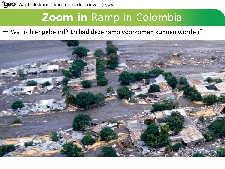 Zoom in Ramp in Colombia Wat is hier gebeurd? En had deze ramp voorkomen