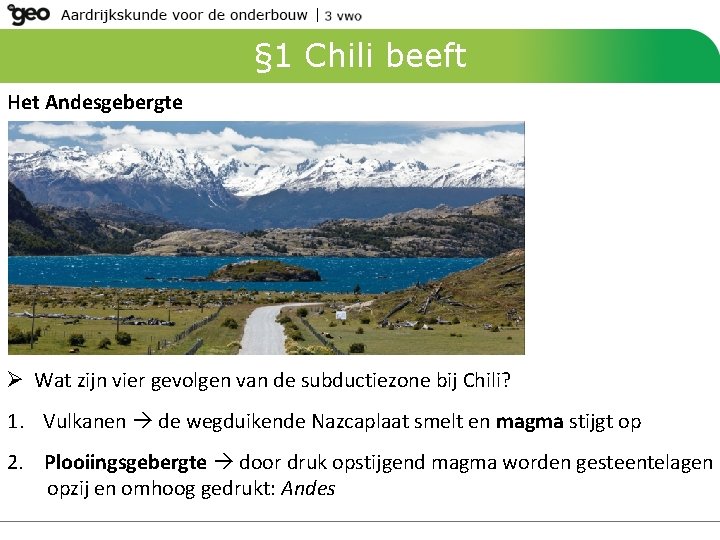 § 1 Chili beeft Het Andesgebergte Ø Wat zijn vier gevolgen van de subductiezone