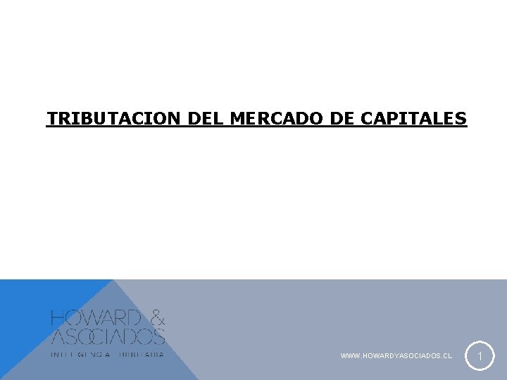 TRIBUTACION DEL MERCADO DE CAPITALES WWW. HOWARDYASOCIADOS. CL 1 