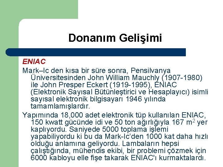 Donanım Gelişimi ENIAC Mark–Ic den kısa bir süre sonra, Pensilvanya Üniversitesinden John William Mauchly