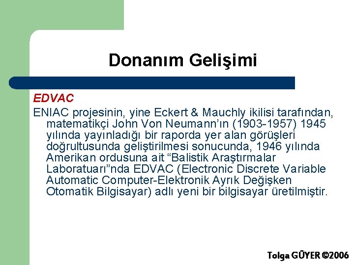Donanım Gelişimi EDVAC ENIAC projesinin, yine Eckert & Mauchly ikilisi tarafından, matematikçi John Von