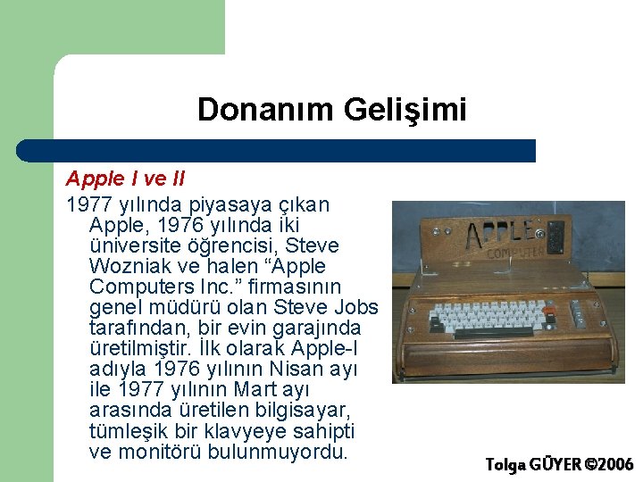 Donanım Gelişimi Apple I ve II 1977 yılında piyasaya çıkan Apple, 1976 yılında iki