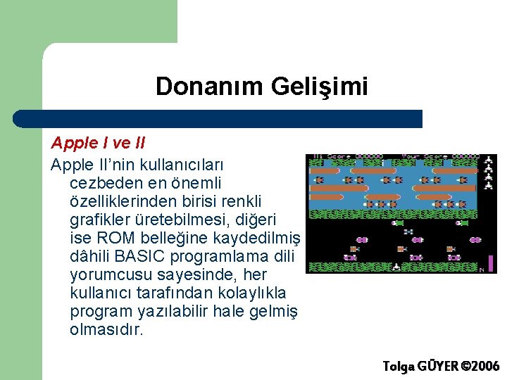 Donanım Gelişimi Apple I ve II Apple II’nin kullanıcıları cezbeden en önemli özelliklerinden birisi